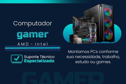 Computador Gamer AMD - Intel Smab Informática Montamos PCs conforme sua necessidade, trabalho, estudo ou games.